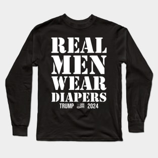 Real Men Wear Diapers Trump 2024 Long Sleeve T-Shirt